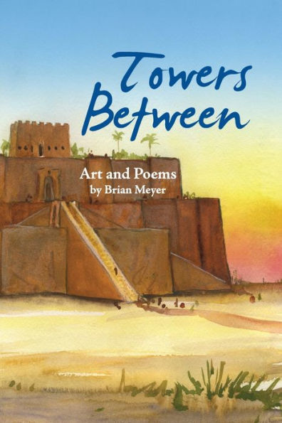 Towers Between: Art and Poems by Brian Meyer