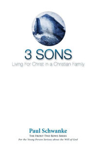 Title: Three Sons: Living for Christ in a Christian Family, Author: Paul Schwanke
