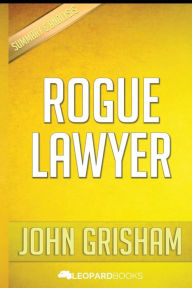 Title: Rogue Lawyer: by John Grisham Unofficial & Independent Summary & Analysis, Author: Leopard Books