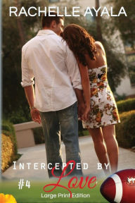 Title: Intercepted by Love: Part Four (Large Print Edition): A Football Romance, Author: Rachelle Ayala