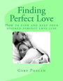 Finding Perfect Love: How to find and keep your desired perfect love life