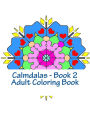 Calmdalas - Book 2 Adult Coloring Book: Over 50 Relaxing Mandalas to Color