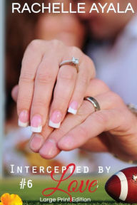 Title: Intercepted by Love: Part Six (Large Print Edition): A Football Romance, Author: Rachelle Ayala