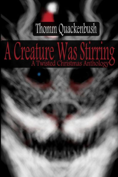 A Creature Was Stirring: A Twisted Christmas Anthology