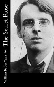 Title: The Secret Rose, Author: William Butler Yeats