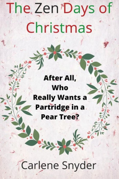 The Zen Days of Christmas: After All, Who Really Wants a Partridge in a Pear Tree?