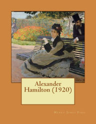 Title: Alexander Hamilton (1920), Author: Henry Jones Ford