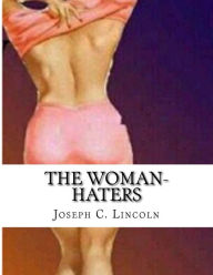 Title: The Woman-Haters, Author: Joseph C Lincoln