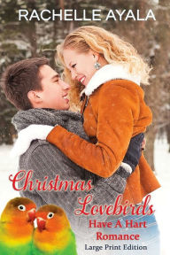 Title: Christmas Lovebirds (Large Print Edition): The Hart Family, Author: Rachelle Ayala