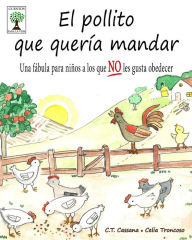 Title: El pollito que quería mandar: Una fábula para niños a los que NO les gusta obedecer, Author: Celia Troncoso