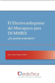 Title: El Electrocardiograma del Marcapasos para DUMMIES. ï¿½Es posible entenderlo?: Guï¿½a sencilla para mï¿½dicos no cardiï¿½logos para entender de una vez por todas el ECG del marcapasos, Author: Javier Moreno