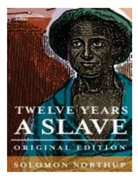 Twelve years a slave: the thrilling story of a free colored man, kidnapped in Washington in 1841 ... reclaimed by state authority from a cotton plantation in Louisiana