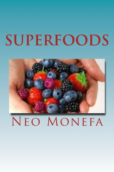 Superfoods: The Top Superfoods for Weight Loss, Anti-Aging & Detox