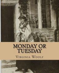 Title: Monday Or Tuesday, Author: Virginia Woolf