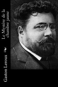 Title: Le Mystère de la chambre jaune, Author: Gaston Leroux