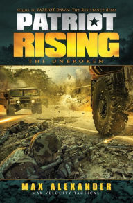 Title: Patriot Rising: The Unbroken, Author: Max  Alexander