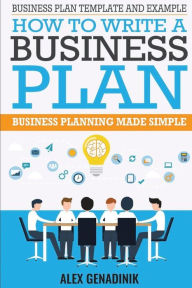 Title: Business Plan Template And Example: How To Write A Business Plan: Business Planning Made Simple, Author: Alex Genadinik