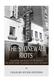 Title: The Stonewall Riots: The History and Legacy of the Protests that Helped Spark the Modern Gay Rights Movement, Author: Charles River