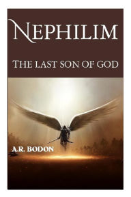 Title: Nephilim: The Last Son of God, Author: A R Bodon