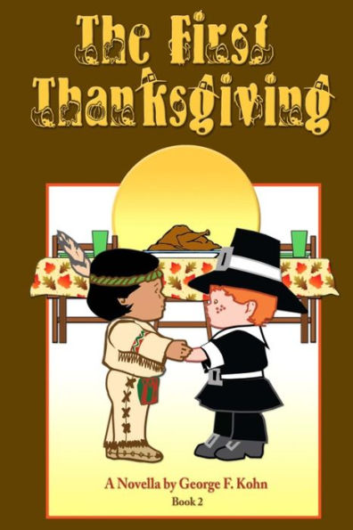 The First Thanksgiving: A Novella by George F. Kohn