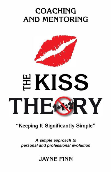 The KISS Theory: Coaching and Mentoring: Keep It Strategically Simple "A simple approach to personal and professional development."