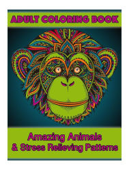 Title: Adult Coloring Book: Amazing Animals & Stress Relieving Patterns, Author: Coco Porter