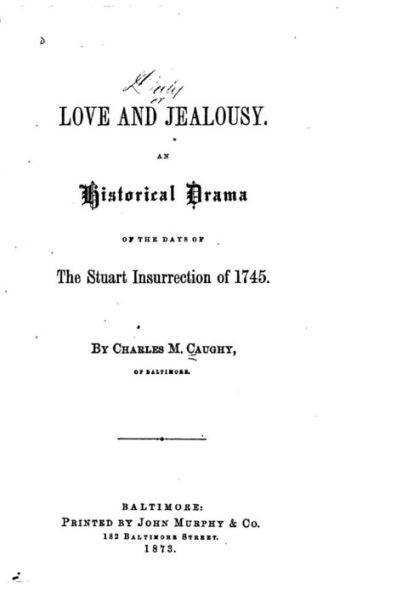Love and Jealousy, An Historical Drama of the Days of the Stuart Insurrection of 1745