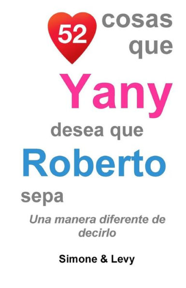 52 Cosas Que Yany Desea Que Roberto Sepa: Una Manera Diferente de Decirlo