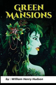 Title: Green Mansions: A Romance of the Tropical Forest, Author: W H Hudson