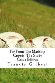 Title: Far From The Madding Crowd: The Study Guide Edition: Complete text & integrated study guide, Author: Thomas Hardy