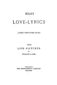Title: Riley love-lyrics, Author: James Whitcomb Riley