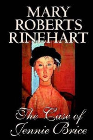 Title: The Case of Jennie Brice, Author: Mary Roberts Rinehart
