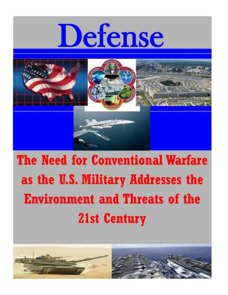 The Need for Conventional Warfare as the U.S. Military Addresses the Environment and Threats of the 21st Century