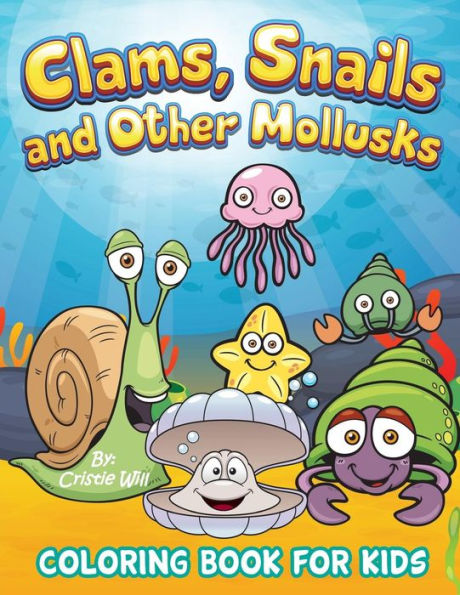 Clams, Snails and Other Mollusks: Coloring Book For Kids