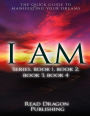 I Am: The Quick Guide to Manifesting Your Dreams Series, Books 1,2,3,4