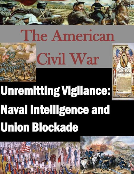 Unremitting Vigilance: Naval Intelligence and Union Blockade