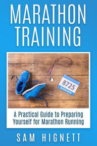 Title: Marathon Training: A Practical Guide to Preparing Yourself for Marathon Running, Author: Sam Hignett