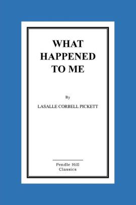 What Happened To Me By Lasalle Corbell Pickett Paperback Barnes