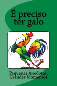Title: É preciso ter galo, Author: Editorial Jardim
