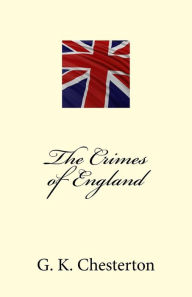 Title: The Crimes of England - Complete Edition, Author: G. K. Chesterton