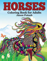 Title: Horses Coloring Book For Adults, Author: Jason Potash