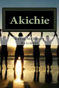 Title: Akichie: The Hands of God, Author: Karla McHenry Balemezi