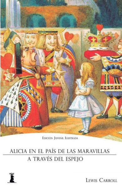 Alicia en el Paï¿½s de las Maravillas: Y Alicia a Travï¿½s del Espejo (Ediciï¿½n Juvenil Ilustrada)