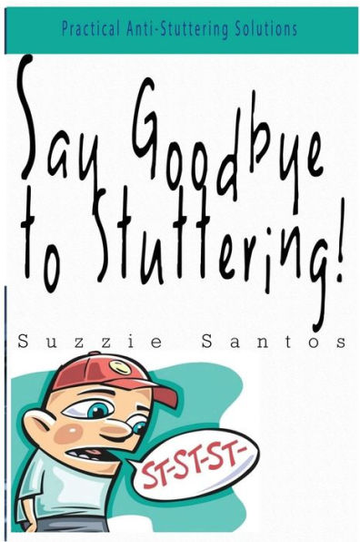 Say Goodbye To Stuttering!: Practical Anti-Stuttering Solutions