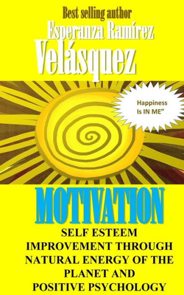 Self Esteem improvement through natural energy of the planet and Positive Psychology: Motivation