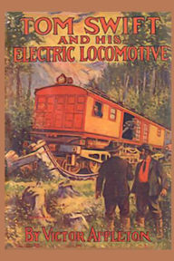 Title: Tom Swift and his Electric Locomotive: or Two Miles a Minute on the Rails, Author: Victor Appleton