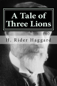 Title: A Tale of Three Lions, Author: H. Rider Haggard