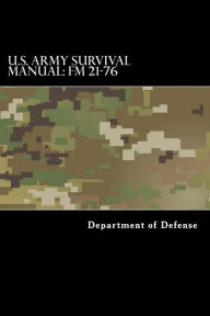 Title: U.S. Army Survival Manual: FM 21-76: Department of the Army Field Manual, Author: Department of Defense