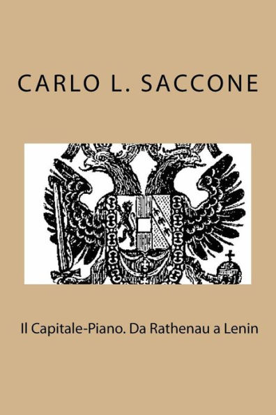 Il Capitale-Piano. Da Rathenau a Lenin: L' economia di guerra come modello di governo dell'economia