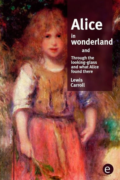 Alice in wonderland/Through the looking-glass and what Alice found there